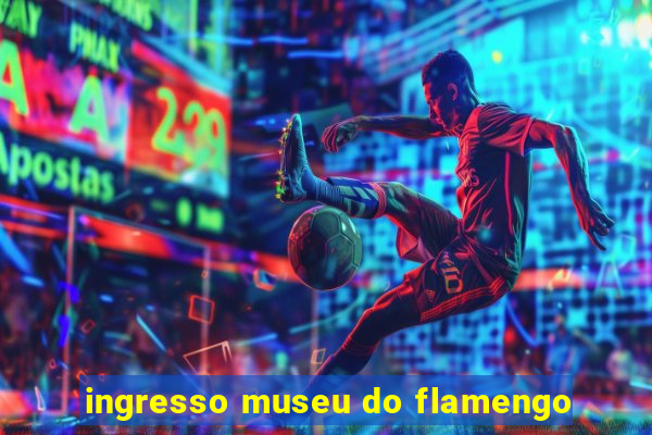 ingresso museu do flamengo